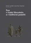 Šoa v české literatuře a v kulturní paměti - Petr Málek, Michael Špirit, Jiří Holý, Filip Tomáš