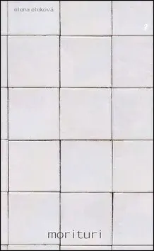 Morituri - Elena Eleková