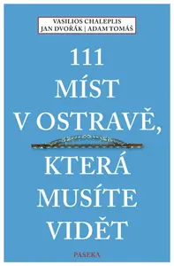 111 míst v Ostravě, která musíte vidět - Jan Dvořák, Vasilios Chaleplis, Adam Tomáš