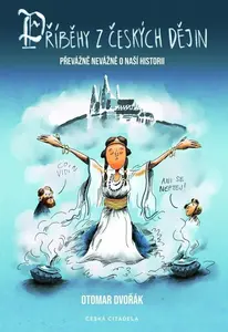 Příběhy z českých dějin: Převážně nevážně o naší historii - Otomar Dvořák