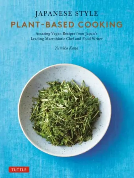 Japanese Style Plant-Based Cooking - Yumiko Kano