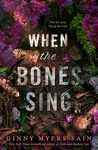 When the Bones Sing - Ginny Myersová Sainová