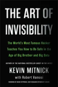 The Art of Invisibility - Kevin D.  Mitnick, Robert Vamosi