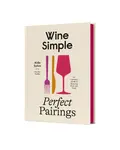 Wine Simple: Perfect Pairings - Christine Muhlke, Aldo Sohm
