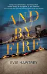 And By Fire - Evie Hawtrey
