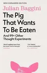Pig that Wants to Be Eaten - Julian Baggini