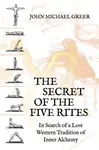 The Secret of the Five Rites - Greer John Michael