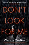 Don't Look For Me - Walker Wendy