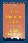 The Haunted Life - Jack Kerouac