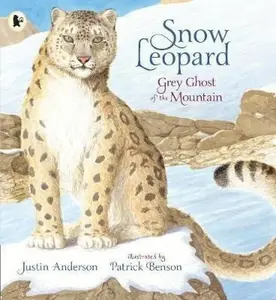 Snow Leopard: Grey Ghost of the Mountain - Anderson Justin