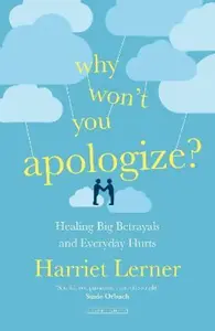 Why Won´t You Apologize?: Healing Big Betrayals and Everyday Hurts - Harriet Lerner