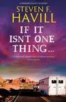 If It Isn''t One Thing . . . - Steven F. Havill