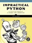 Impractical Python Projects (Playful Programming Activities to Make You Smarter) - Lee Vaughan