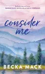 Consider Me - Becka Mack