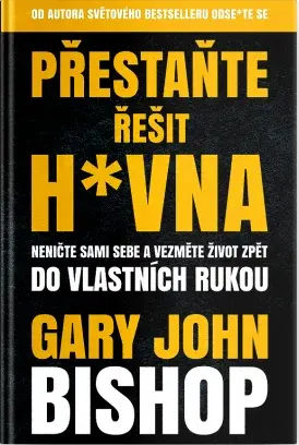 Přestaňte řešit h*vna (poškozená) - Gary John Bishop