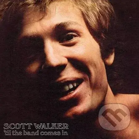 Scott Walker: 'Til The Band Comes In LP - Scott Walker