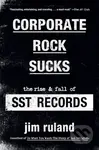 Corporate Rock Sucks (The Rise and Fall of SST Records) - kniha z kategorie Historie