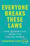 Everyone Breaks These Laws (How Copyrights Made the Online World) - kniha z kategorie Právo