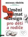 Umění vnímat design pro děti a rodiče - Michael Třeštík, Jana Bačová Kroftová (ilustrátor)