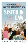 Sister in Law (Fighting for Justice in a System Designed by Men) - Harriet Wistrich