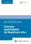 Ochrana spotrebiteľa na finančnom trhu - Simona Heseková Bojmírová, Martin Hamřík, Maroš Katkovčin, Andrea Szakács