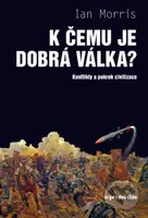K čemu je dobrá válka? (Konflikty a pokrok civilizace) - kniha z kategorie Humanitní a společenské vědy