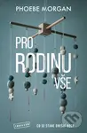 Pro rodinu vše (Co se stane dnešní noc?) - Phoebe Morgan - kniha z kategorie Thrillery