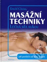 Masážní techniky (Léčivá síla rukou) - David Chang - kniha z kategorie Masáže