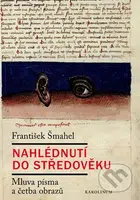 Nahlédnutí do středověku (Mluva písma a četba obrazů) - kniha z kategorie Historie