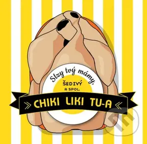 Chiki Liki Tu-A: Slzy Tvý Mámy, Šedivý A Spol. - Chiki Liki Tu-A