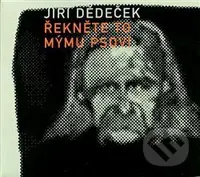 Jiří Dědeček: Řekněte to mýmu psovi - Jiří Dědeček