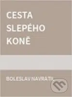 Cesta slepého koně - Boleslav Navrátil - kniha z kategorie Společenská beletrie