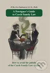 A Foreigner’s Guide to Czech Family Law (How to avoid the pitfalls of the Czech Family Law system) - kniha z kategorie Vztahy a rodina