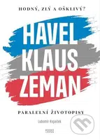 Hodný, zlý a ošklivý? Havel, Klaus a Zeman (Paralelní životopisy) - kniha z kategorie Životopisy