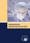 Perioperační ošetřovatelská péče - Peter Wendsche, Andrea Pokorná, Ivana Štefková