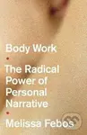 Body Work : The Radical Power of Personal Narrative