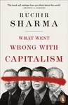 What Went Wrong With Capitalism - Ruchir Sharma