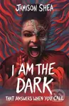 I Am The Dark That Answers When You Call - Jamison Shea