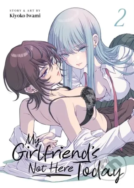My Girlfriends Not Here Today Vol 2 - Kiyoko Iwami - kniha z kategorie Komiksy