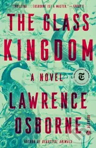 Glass Kingdom - Lawrence Osborne