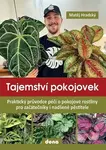 Tajemství pokojovek (Praktický průvodce péčí o pokojové rostliny pro začátečníky i nadšené pěstitele) - kniha z kategorie Dům, byt a zahrada