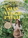 Your Asian Veggie Patch (A guide to growing and cooking delicious Asian vegetables, herbs and fruits) - kniha z kategorie Dům, byt a zahrada