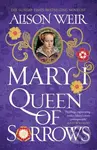 Mary I: Queen of Sorrows - Alison Weir - kniha z kategorie Společenská beletrie