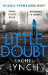 Little Doubt (DI Kelly Porter Book Seven) - Rachel Lynch