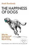 The Happiness of Dogs (Why the Unexamined Life Is Most Worth Living) - kniha z kategorie Filozofie