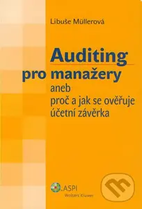 Auditing pro manažery (aneb Proč a jak se ověřuje účetní závěrka) - Libuše Müllerová
