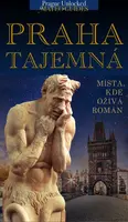 Praha tajemná - místa, kde ožívá román - Lubor Matěj