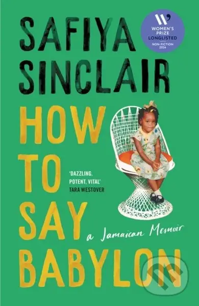 How To Say Babylon (A Jamaican Memoir) - Safiya Sinclair