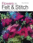 Flowers in Felt & Stitch - Moy Mackay