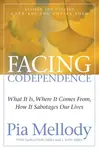 Facing Codependence - Andrea Wells Miller, Pia Mellody, J. Keith Miller